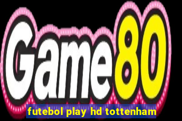 futebol play hd tottenham